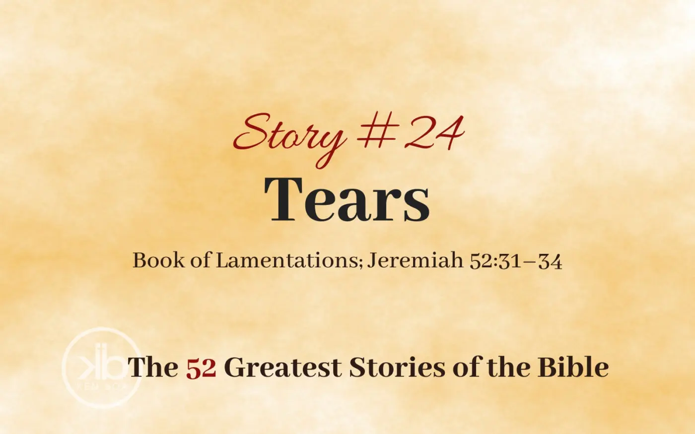 The 52 Greatest Stories of the Bible (Story #24): Tears