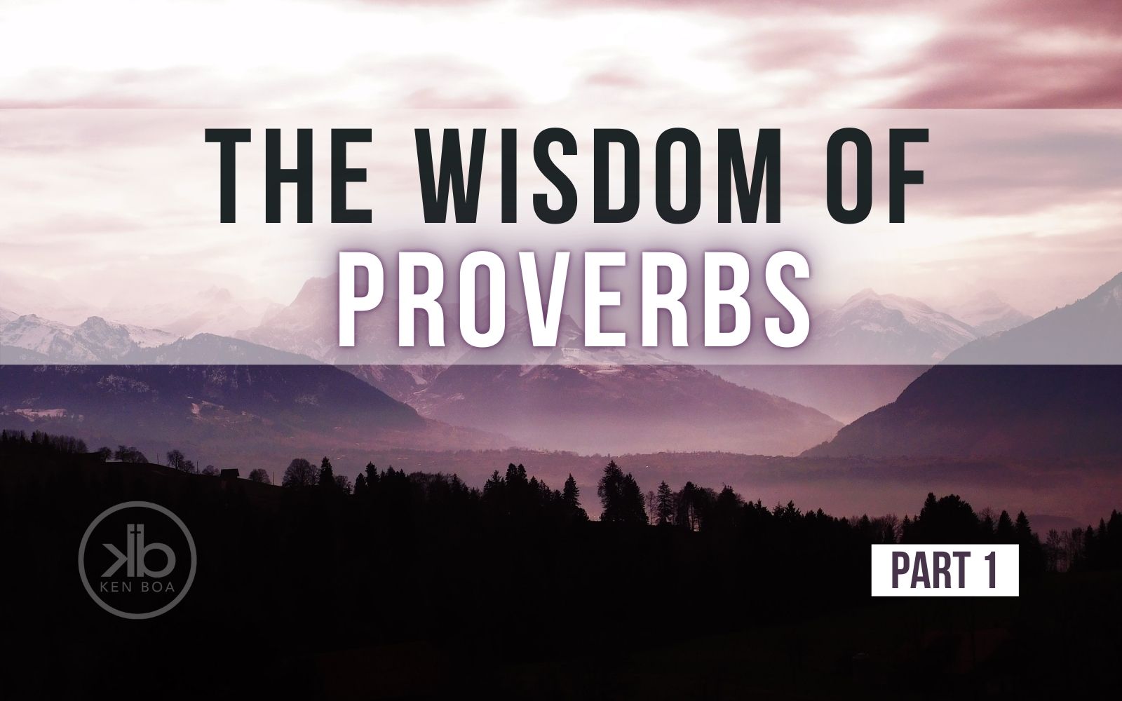 The Practical Wisdom of Proverbs | Ken Boa
